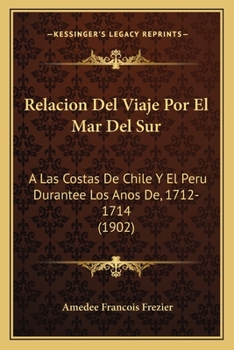 Paperback Relacion Del Viaje Por El Mar Del Sur: A Las Costas De Chile Y El Peru Durantee Los Anos De, 1712-1714 (1902) [Spanish] Book