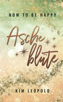 Ascheblüte - Book #2 of the How to Be Happy