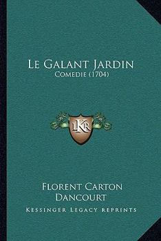 Paperback Le Galant Jardin: Comedie (1704) [French] Book