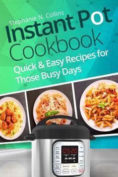 Paperback Instant Pot Cookbook: Quick and Easy Recipes for Those Busy Days Book