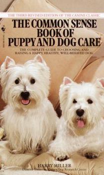 Mass Market Paperback Common Sense Book of Puppy and Dog Care: The Complete Guide to Choosing and Raising a Happy, Healthy, and Well-Behaved Dog Book