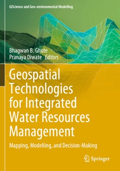 Paperback Geospatial Technologies for Integrated Water Resources Management: Mapping, Modelling, and Decision-Making Book