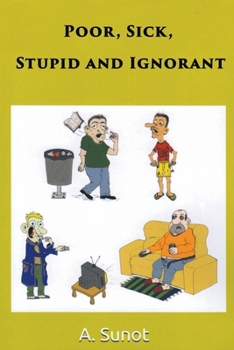 Paperback Poor, Sick, Stupid and Ignorant Book