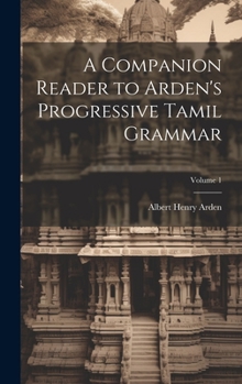 Hardcover A Companion Reader to Arden's Progressive Tamil Grammar; Volume 1 Book