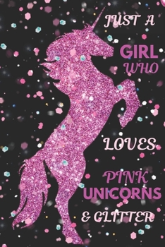 Paperback Just a Girl Who Loves Pink Unicorns & Glitter: Cute Unicorn Journal for Girls & Women to write in - Personal Lined Diary Notebook - Soft Matte Cover - Book