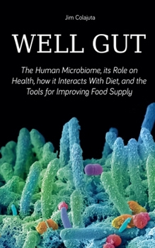 Paperback Well Gut The Human Microbiome, its Role on Health, how it Interacts With Diet, and the Tools for Improving Food Supply Nutrition Book