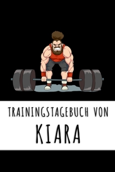 Trainingstagebuch von Kiara: Personalisierter Tagesplaner für dein Fitness- und Krafttraining im Fitnessstudio oder Zuhause (German Edition)