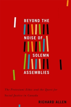 Beyond the Noise of Solemn Assemblies: The Protestant Ethic and the Quest for Social Justice in Canada Volume 2