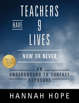 Paperback Teachers Have 9 Lives: Now or Never An Underground to Surface Exposure Book
