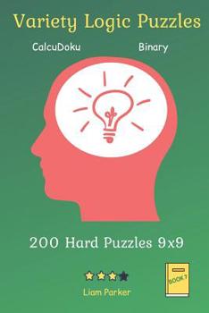 Paperback Variety Logic Puzzles - CalcuDoku, Binary 200 Hard Puzzles 9x9 Book 7 Book