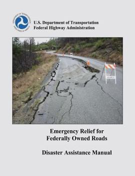 Emergency Relief for Federally Owned Roads: Disaster Assistance Manual