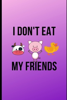 I Don't Eat My Friends: Funny Vegan Dot Graph Paper Notebook, Novelty Gift Idea for Her and Him Who love plant-based food, (6x9 in. & 100 pages)