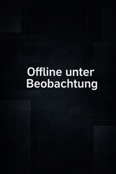Offline unter Beobachtung: Einer von ihnen sieht alles (German Edition)