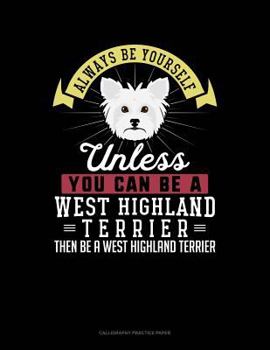 Paperback Always Be Yourself Unless You Can Be a West Highland Terrier Then Be a West Highland Terrier: 6 Columns Columnar Pad Book
