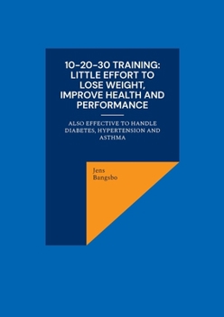 Paperback 10-20-30 training: Little effort to lose weight, improve health and performance: also effective to handle diabetes, hypertension and asth Book