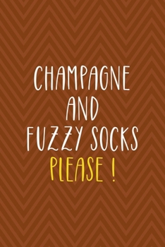 Paperback Champagne And Fuzzy Socks Please !: Notebook Journal Composition Blank Lined Diary Notepad 120 Pages Paperback Brown Zigzag Fuzzy Book