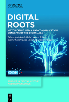 Hardcover Digital Roots: Historicizing Media and Communication Concepts of the Digital Age Book