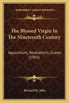 Paperback The Blessed Virgin In The Nineteenth Century: Apparitions, Revelations, Graces (1903) Book