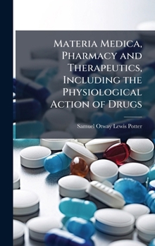 Hardcover Materia Medica, Pharmacy and Therapeutics, Including the Physiological Action of Drugs Book