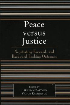 Hardcover Peace Versus Justice: Negotiating Foward- And Backward-Looking Outcomes Book