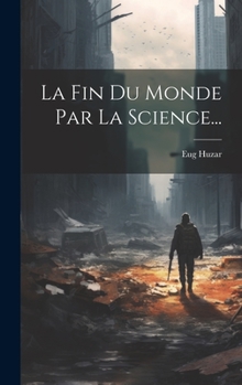 Hardcover La Fin Du Monde Par La Science... [French] Book