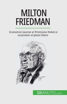 Paperback Milton Friedman: Economist laureat al Premiului Nobel și susținător al pieței libere [Romanian] Book