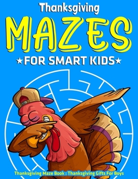 Paperback Thanksgiving Mazes For Smart Kids: Thanksgiving Maze Book: Thanksgiving Gifts For Boys Book