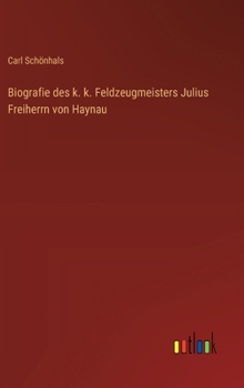Hardcover Biografie des k. k. Feldzeugmeisters Julius Freiherrn von Haynau [German] Book