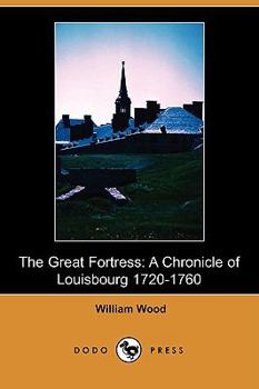 The Great Fortress: A Chronicle of Louisbourg 1720-1760 - Book #8 of the Chronicles of Canada