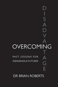 Paperback Overcoming Disadvantage: Past Lessons for Indigenous Futures Book
