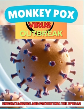 Monkey Pox Virus Outbreak: Understanding, Preventing and Managing the Spread