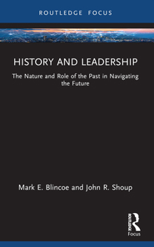 Paperback History and Leadership: The Nature and Role of the Past in Navigating the Future Book