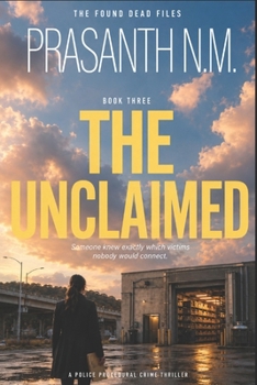 THE UNCLAIMED (BOOK THREE OF THE FOUND DEAD FILES): Someone knew exactly which victims nobody would connect. (A Police Procedural Crime Thriller)