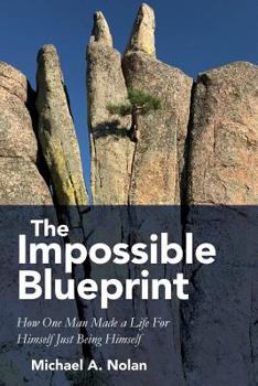 Paperback The Impossible Blueprint: How One Man Made a Life For Himself Just Being Himself Book
