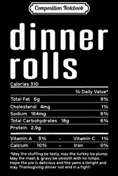 Composition Notebook: Thanksgiving Dinner Rolls Nutritional Facts Funny Gifts  Journal/Notebook Blank Lined Ruled 6x9 100 Pages