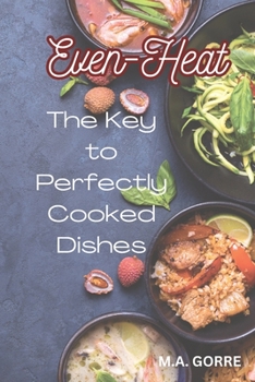 Paperback Even Heat: The Key to Perfectly Cooked Dishes Book