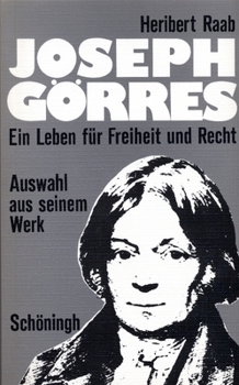 Joseph Goerres: Ein Leben Für Freiheit Und Recht. Auswahl Aus Seinem Werk