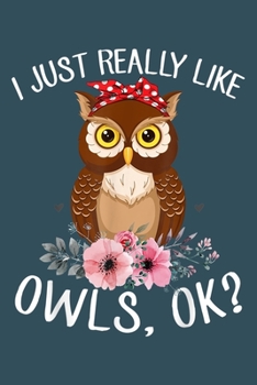 .I just really like owls ok: Notebook for Owl Lovers-College Ruled Lined Blank 6x9 inch 110 page-Daily Journal for Girls Diary for Women Perfect gift ... Notebooks (Owl Journal Notebook)