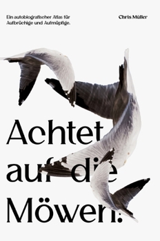 Achtet auf die Möwen!: Ein autobiografischer Atlas für Aufbrüchige und Aufmüpfige. (German Edition)