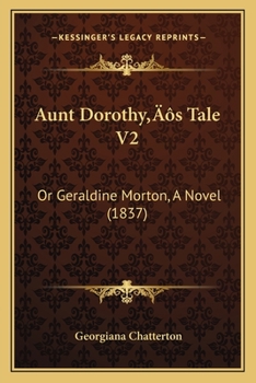 Paperback Aunt Dorothy's Tale V2: Or Geraldine Morton, A Novel (1837) Book