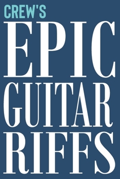 Crew's Epic Guitar Riffs: 150 Page Personalized Notebook for Crew with Tab Sheet Paper for Guitarists. Book format:  6 x 9 in (Epic Guitar Riffs Journal)