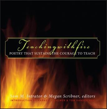 Hardcover Teaching with Fire: Poetry That Sustains the Courage to Teach Book