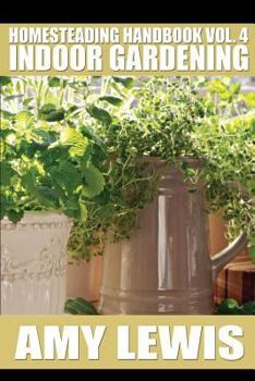 Paperback Homesteading Handbook vol. 4: Indoor Gardening Book