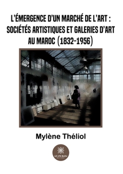 Paperback L'émergence d'un marché de l'art: sociétés artistiques et galeries d'art au Maroc (1832-1956) [French] Book