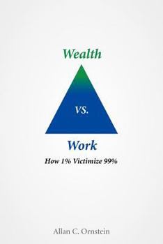 Paperback Wealth vs. Work: How 1% Victimize 99% Book