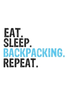 Paperback Eat Sleep Backpacking Repeat Best Gift for Backpacking Fans Notebook A beautiful: Lined Notebook / Journal Gift, Backpacking Cool quote, 120 Pages, 6 Book