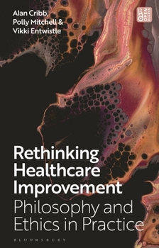 Paperback Rethinking Healthcare Improvement: Philosophy and Ethics in Practice Book