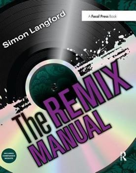 Hardcover The Remix Manual: The Art and Science of Dance Music Remixing with Logic Book