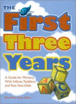 Hardcover The First Three Years: A Guide for Ministry with Infants, Toddlers, and Two-Year-Olds Book