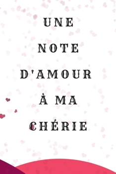 Une note d'amour à ma chérie: Cadeaux de Saint Valentin pour lui / elle ~ carnet de notes ligné, 6 "x 9" (French Edition)